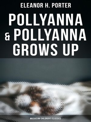 cover image of Pollyanna & Pollyanna Grows Up (Musaicum Children's Classics)